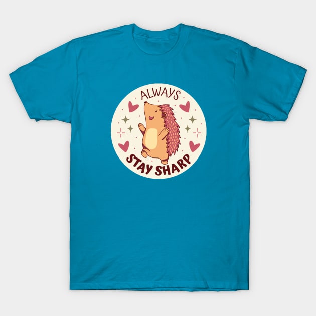 Always Stay Sharp Hedgehog T-Shirt by KarmicKal